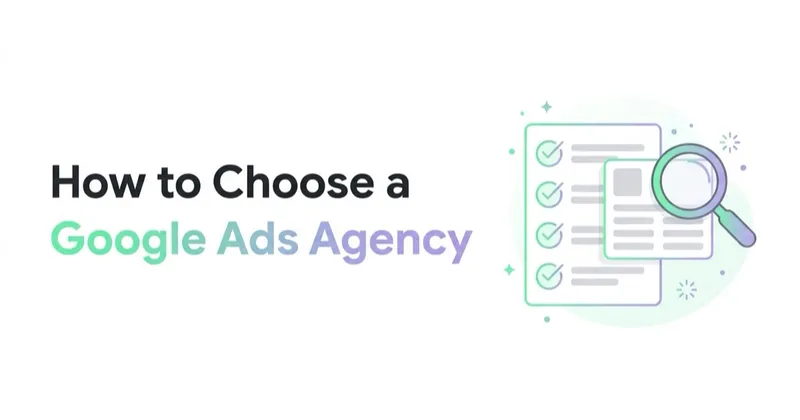 How to Choose a Google Ads Agency: A Verification Protocol