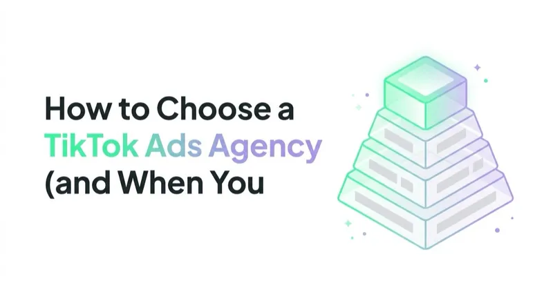 How to Choose a TikTok Ads Agency (and When You Actually Need One)