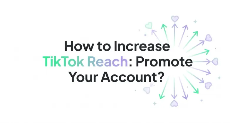 How to Increase TikTok Reach: Promote Your Account and Grow Followers