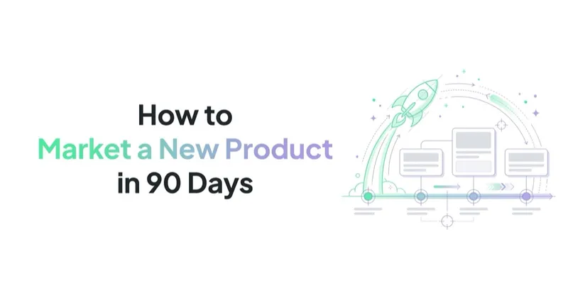 How to Market a New Product: A 90-Day Launch Campaign Framework