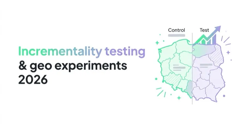 Incrementality Testing and Geo Experiments: How to Measure What Really Works