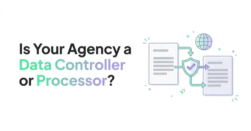 Is Your Marketing Agency a Data Controller or a Processor? DPAs, Sub-Processors, Transfers