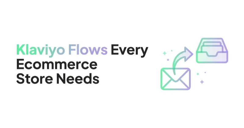 Klaviyo Flows Every Ecommerce Store Needs (and the Order to Build Them)