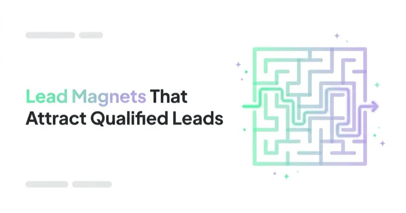 Lead Magnets That Attract Qualified Leads, Not Freebie-Seekers