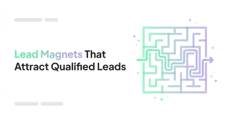 Lead Magnets That Attract Qualified Leads, Not Freebie-Seekers