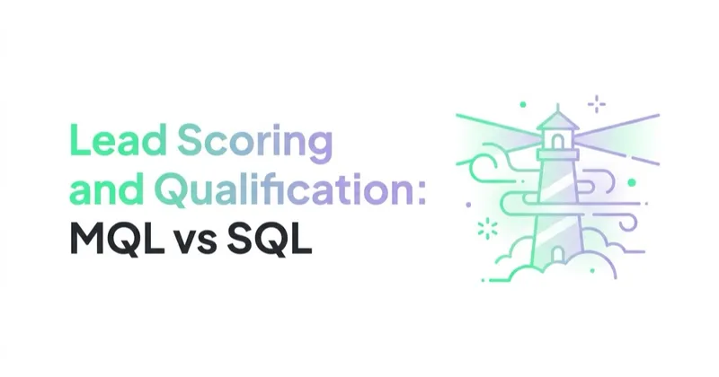 Lead Scoring and Qualification: MQL vs SQL Without the Guesswork