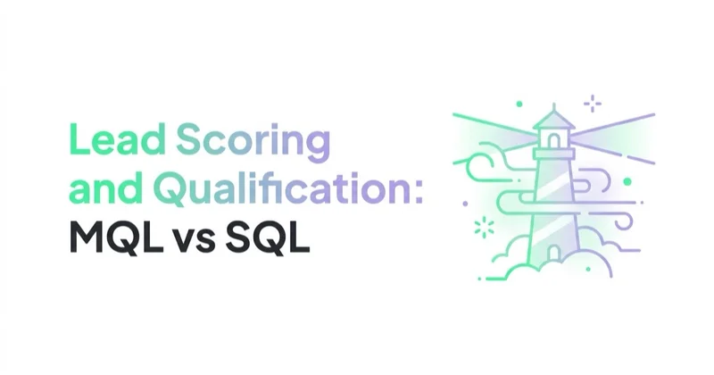 Lead Scoring and Qualification: MQL vs SQL Without the Guesswork