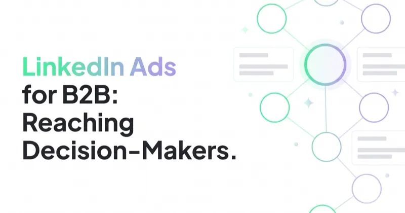 LinkedIn Ads for B2B: Reaching Decision-Makers Who Never Click a Google Ad