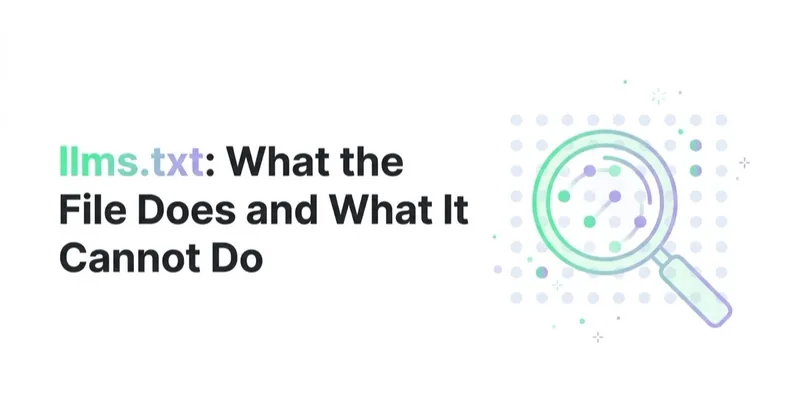 llms.txt: What the File Does and What It Cannot Do