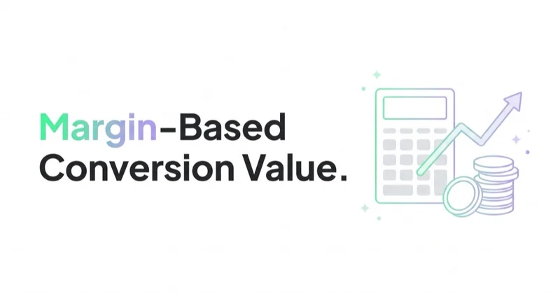 Margin-Based Conversion Value in Google Ads: When Ecommerce Should Use It