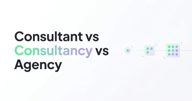 Marketing Consultant vs Consultancy vs Agency: Which One Do You Need?