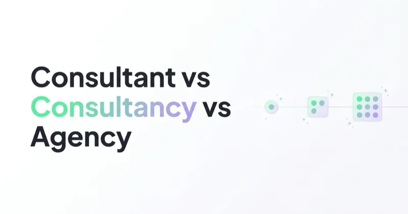 Marketing Consultant vs Consultancy vs Agency: Which One Do You Need?