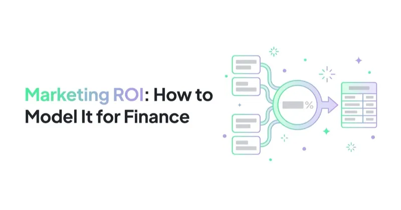Marketing ROI: How to Model It So Finance Actually Believes It