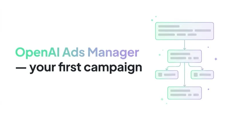 OpenAI Ads Manager: How to Set Up Your First ChatGPT Ads Campaign