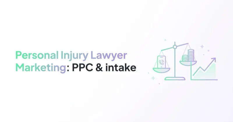Personal Injury Lawyer Marketing: PPC, Intake and Signed Cases