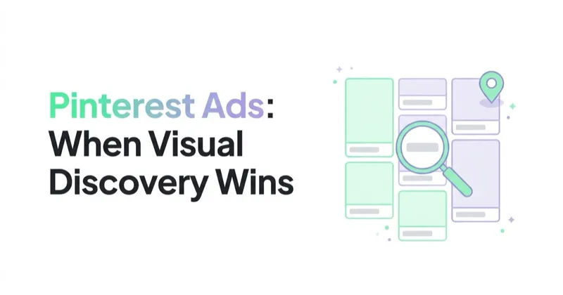 Pinterest Ads in 2026: When Visual Discovery Beats Search and Social
