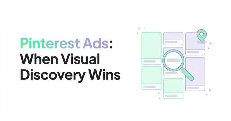 Pinterest Ads in 2026: When Visual Discovery Beats Search and Social