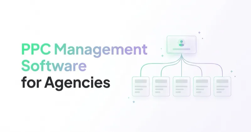 PPC Management Software for Agencies in 2026: What Actually Saves Time