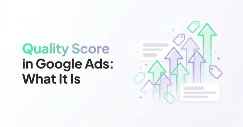 Quality Score in Google Ads: What It Is and How to Improve It