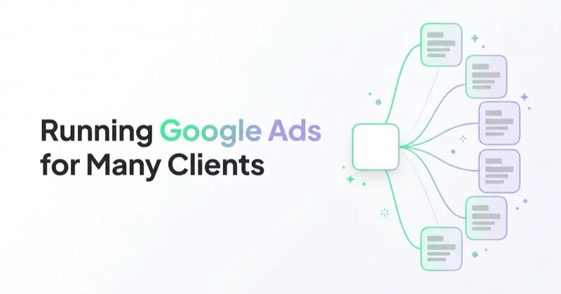 Running Google Ads for Multiple Clients: The Agency Workflow That Scales Past 5 Accounts