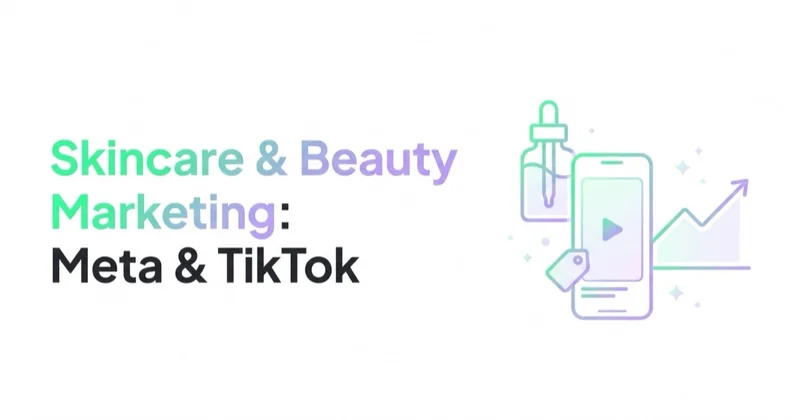 Skincare and Beauty Brand Marketing: Meta, TikTok Shop and UGC