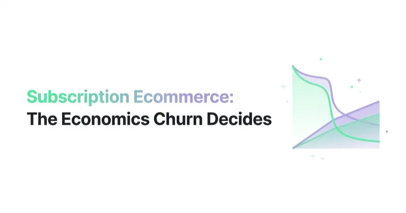 Subscription Ecommerce: The Economics Churn Decides