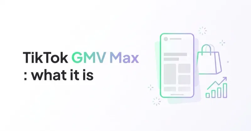TikTok GMV Max: What It Is, When to Use It and How to Measure It
