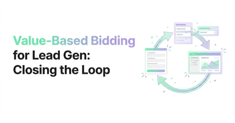 Value-Based Bidding for Lead Gen: Closing the Loop from CRM