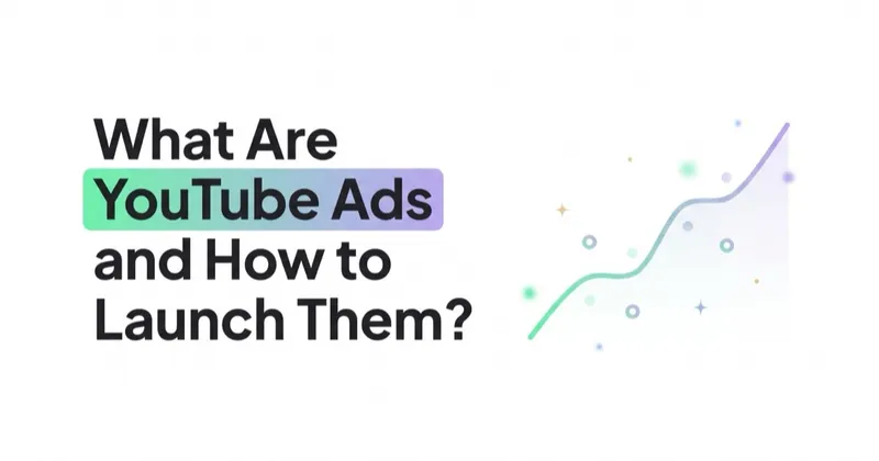 What Are YouTube Ads and How to Launch Them?