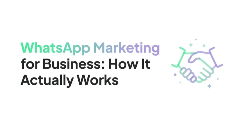 WhatsApp Marketing for Business: How It Actually Works