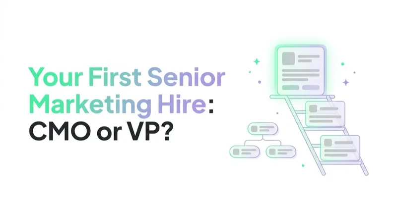Your First Senior Marketing Hire: CMO, VP, or Fractional?