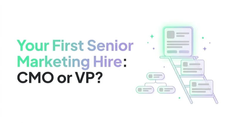 Your First Senior Marketing Hire: CMO, VP, or Fractional?