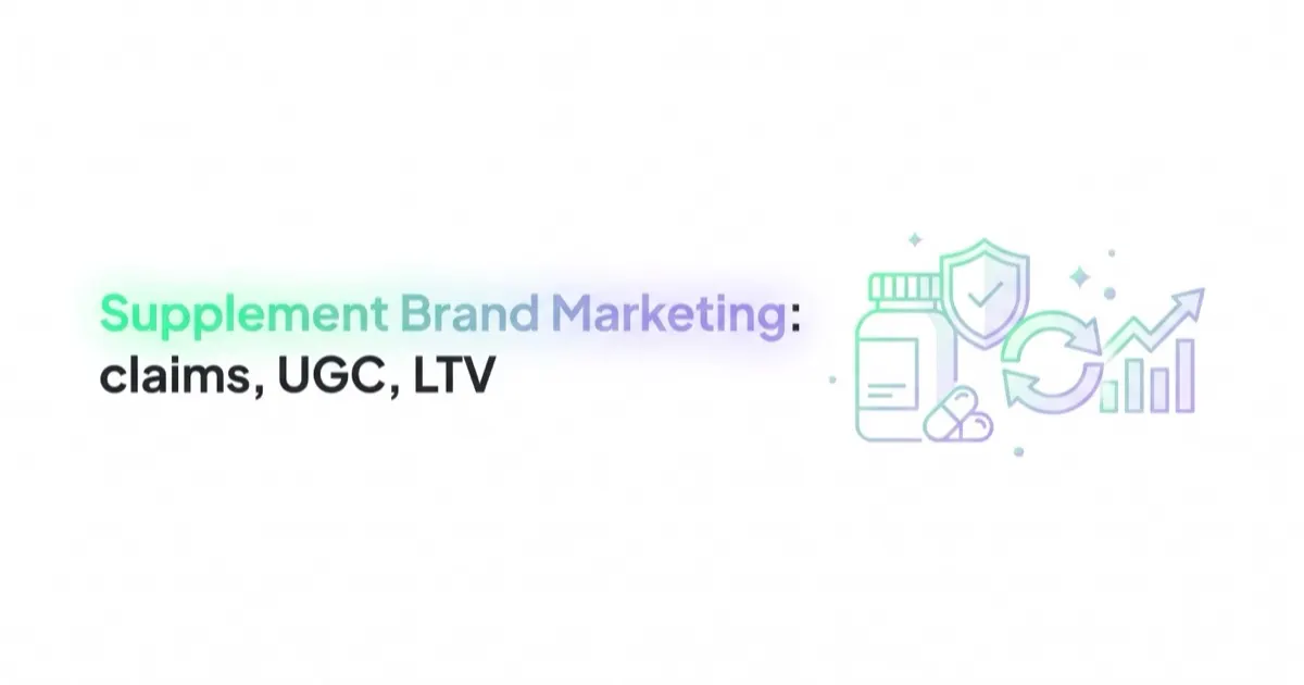 Supplement Brand Marketing: Claims, UGC and LTV