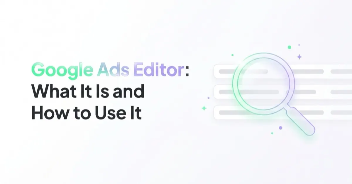Google Ads Editor: What It Is and How to Use It