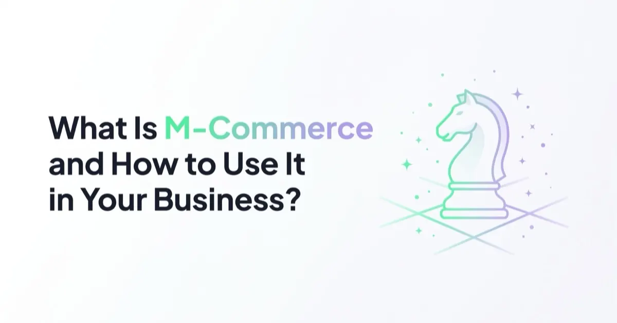 What Is M-Commerce and How to Use It in Your Business?