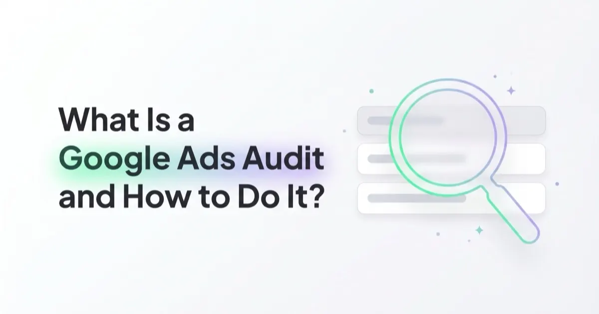 What Is a Google Ads Audit and How to Do It?