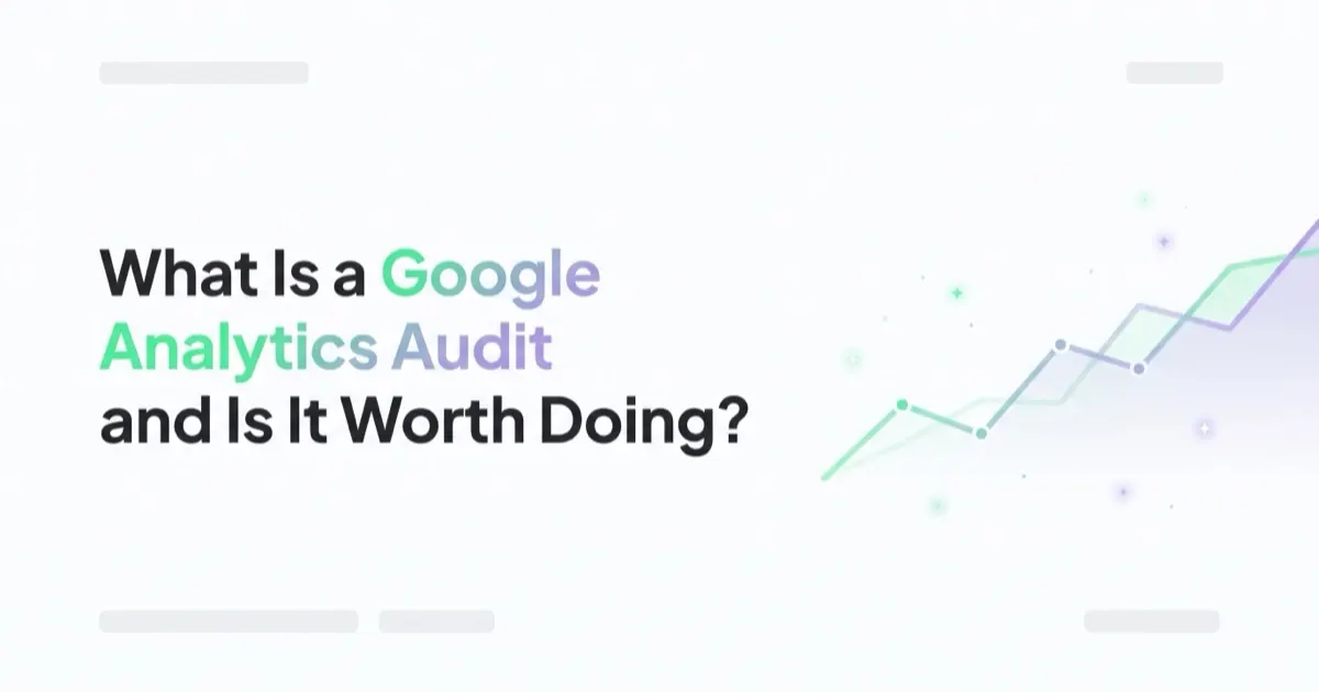 What Is a Google Analytics Audit and Is It Worth Doing?