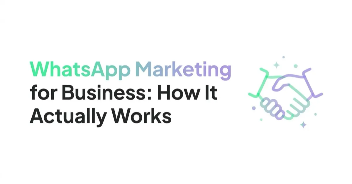 WhatsApp Marketing for Business: How It Actually Works