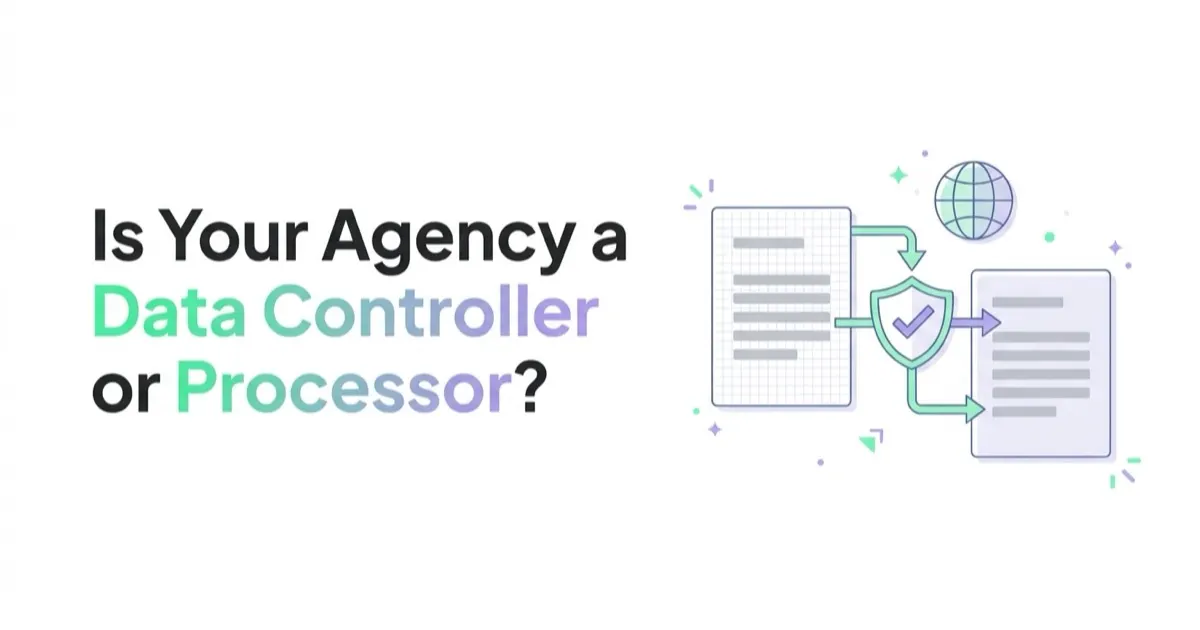 Is Your Marketing Agency a Data Controller or a Processor? DPAs, Sub-Processors, Transfers
