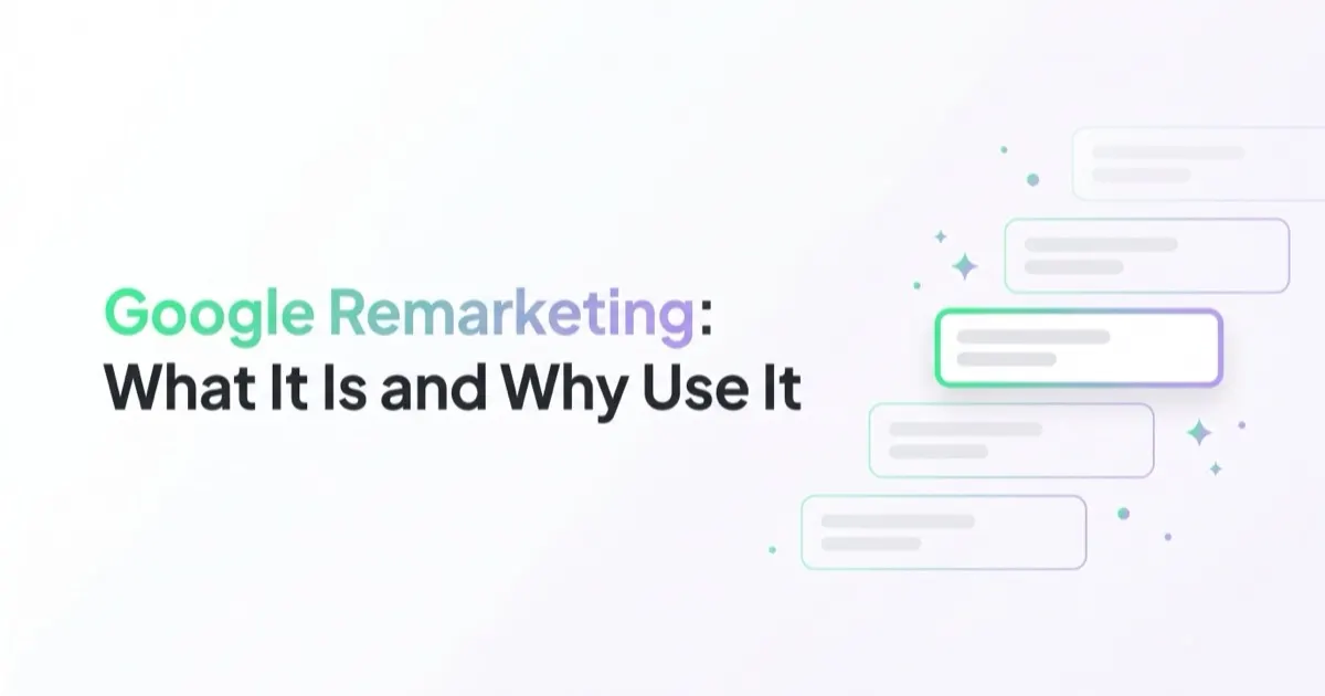 Google Remarketing: What It Is and Why Use It