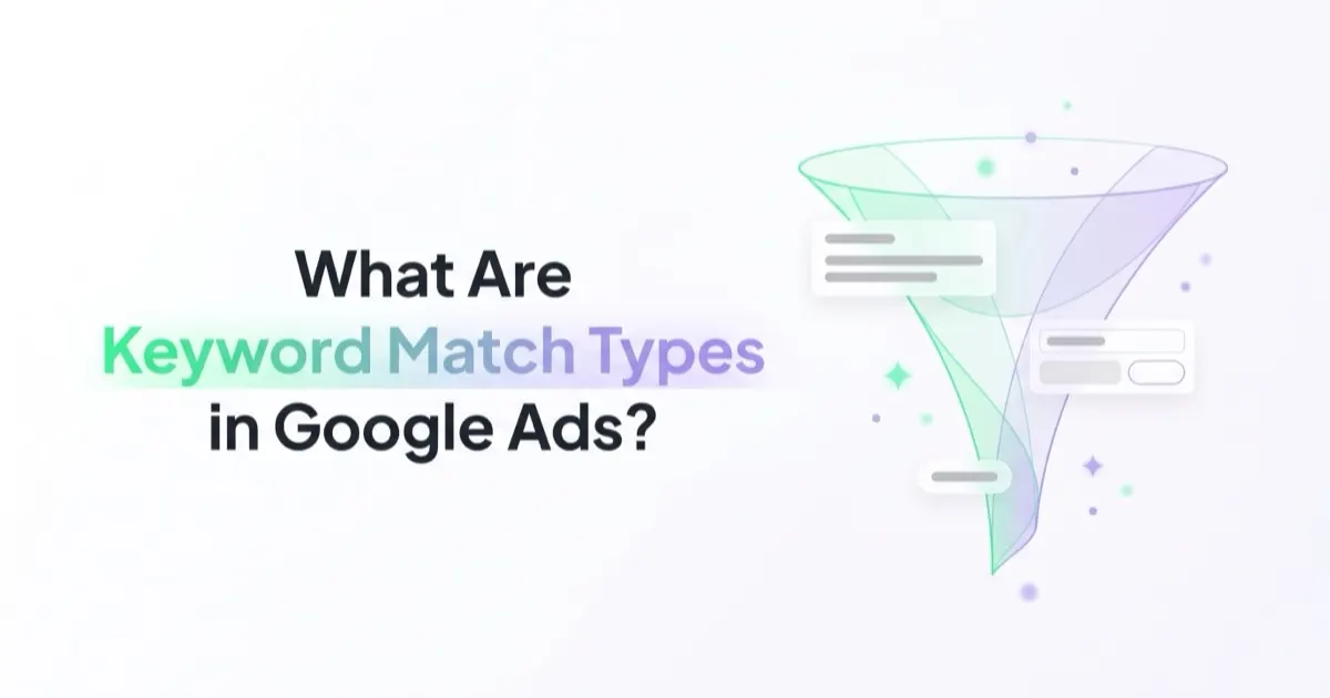 What Are Keyword Match Types in Google Ads and How to Choose Them?